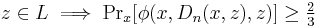 z \in L \implies \Pr\nolimits_x[\phi(x,D_n(x,z),z)] \geq \tfrac{2}{3}