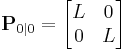 \textbf{P}_{0|0} = \begin{bmatrix} L & 0 \\ 0 & L \end{bmatrix} 