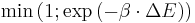  \min\left(1;\exp\left(-\beta\cdot\Delta E\right)\right)
