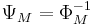 \Psi_M = \Phi_{M}^{-1} \,