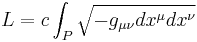 L = c \int_P \sqrt{-g_{\mu\nu} dx^\mu dx^\nu} 