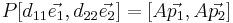  P[d_{11}\vec{e_1},d_{22}\vec{e_2}] = [A\vec{p_1},A\vec{p_2}] 