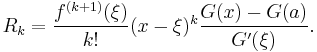 
  R_k = \frac{f^{(k%2B1)}(\xi)}{k!}(x-\xi)^k \frac{G(x)-G(a)}{G'(\xi)}.
