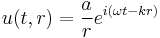 u(t,r)=\frac{a}{r} e^{i \left( \omega t - kr \right)} 