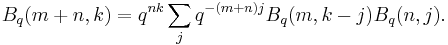 
B_q(m %2B n,k)
=
q^{n k}
\sum_{j}
q^{-(m%2Bn)j} 
B_q(m,k - j) B_q(n,j). \,
