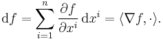 \mathrm{d}f = \sum_{i=1}^n \frac{\partial f}{\partial x^i}\, \mathrm{d}x^i = \langle \nabla f,\cdot \rangle.