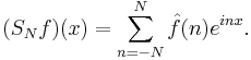 (S_N f)(x) = \sum_{n=-N}^N \hat{f}(n) e^{inx}.