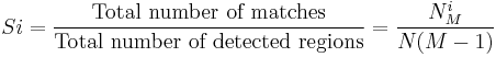 Si =  \frac{\text{Total number of matches}}{\text{Total number of detected regions}}=\frac{N_{M}^{i}}{N (M-1)}