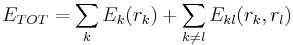 
E_{TOT} = \sum_{k} E_{k}(r_{k}) %2B \sum_{k \neq l} E_{kl}(r_{k}, r_{l})\,
