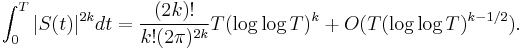 \int_0^T|S(t)|^{2k}dt = \frac{(2k)!}{k!(2\pi)^{2k}}T(\log \log T)^k %2B O(T(\log \log T)^{k-1/2}).