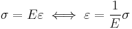 \sigma = E \varepsilon \iff \varepsilon = \frac{1}{E} \sigma \, 