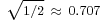 \scriptstyle \sqrt{1/2} \ \approx \ 0.707