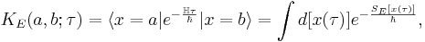 K_E(a,b;\tau)=\langle x=a|e^{-\frac{\mathbb{H}\tau}{\hbar}}|x=b\rangle =\int d[x(\tau)]e^{-\frac{S_E[x(\tau)]}{\hbar}},