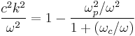 \frac{c^2k^2}{\omega^2}=1-\frac{\omega_p^2/\omega^2}{1%2B(\omega_c/\omega)}