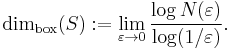 \dim_{\rm box}(S)�:= \lim_{\varepsilon \to 0} \frac {\log N(\varepsilon)}{\log (1/\varepsilon)}.