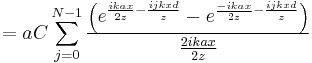 = a C \sum_{j=0}^{N-1} \frac{\left(e^{\frac{ikax}{2z} - \frac{ijkxd}{z}}  - e^{\frac{-ikax}{2z}-\frac{ijkxd}{z}}\right)}{\frac{2ikax}{2z}}