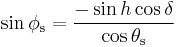 
\, \sin \phi_\mathrm{s} = \frac{-\sin h \cos \delta}{\cos \theta_\mathrm{s}}
