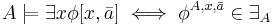 A\models\exists x\phi[x,\bar{a}] \iff \phi^{A,x,\bar{a}}\in\exists_A