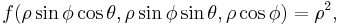 f(\rho \sin \phi \cos \theta, \rho \sin \phi \sin \theta, \rho \cos \phi) = \rho^2,\,