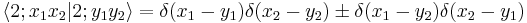 
\langle 2;x_1 x_2 | 2;y_1 y_2\rangle = \delta(x_1-y_1)\delta(x_2-y_2) \pm \delta(x_1 -y_2)\delta(x_2-y_1)
\,