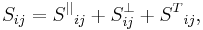 S_{ij}=S^{||}{}_{ij}%2BS^{\perp}_{ij}%2BS^T{}_{ij},