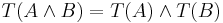  T(A \and B) = T(A) \and T(B) 