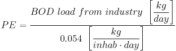 PE =\dfrac{BOD\ load\  from\ industry\ \left [\dfrac{kg}{day}\right ]}{0.054\ \left [\dfrac{kg}{inhab \cdot day}\right ]}