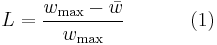 L = {{w_\max - \bar w}\over w_\max}~~~~~~~~~~(1)