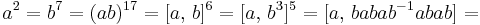 a^2 = b^7 = (ab)^{17} = [a,\, b]^6 = [a,\, b^3]^5 = [a,\,babab^{-1}abab] =