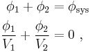 \begin{align} \phi_1 %2B \phi_2 &= \phi_{\text{sys}} \\ \frac{\phi_1}{V_1} %2B \frac{\phi_2}{V_2} &= 0 \ ,\end{align}