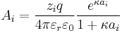 A_i = \frac {z_i q}{4 \pi \varepsilon_r \varepsilon_0} \frac{e^{\kappa a_i}}{1 %2B \kappa a_i}