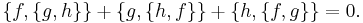 \ \{f,\{g,h\}\} %2B \{g,\{h,f\}\} %2B  \{h,\{f,g\}\} = 0.