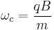 \omega _c = \frac{qB}{m}