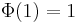 \Phi(1)=1