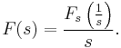 F(s) = \frac{F_s\left( \frac{1}{s} \right)}{s}. \,