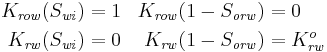 \begin{align}
K_\mathit{row}(S_\mathit{wi}) & = 1 &  K_\mathit{row}(1-S_\mathit{orw}) & = 0 \\ 
K_\mathit{rw}(S_\mathit{wi}) &= 0 & K_\mathit{rw}(1-S_\mathit{orw}) &= K_\mathit{rw}^o
\end{align}