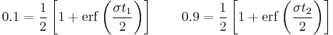 0.1=\frac{1}{2}\left[1%2B\mathrm{erf}\left(\frac{\sigma t_1}{2}\right)\right]
\qquad0.9=\frac{1}{2}\left[1%2B\mathrm{erf}\left(\frac{\sigma t_2}{2}\right)\right]