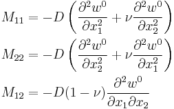 
   \begin{align}
     M_{11} & = -D\left(\frac{\partial^2 w^0}{\partial x_1^2} %2B \nu \frac{\partial^2 w^0}{\partial x_2^2}\right) \\
     M_{22} & = -D\left(\frac{\partial^2 w^0}{\partial x_2^2} %2B \nu \frac{\partial^2 w^0}{\partial x_1^2}\right) \\
     M_{12} & = -D(1-\nu)\frac{\partial^2 w^0}{\partial x_1 \partial x_2}
   \end{align}
 