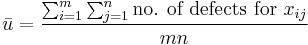 \bar u = \frac {\sum_{i=1}^m \sum_{j=1}^n \mbox{no. of defects for } x_{ij}}{mn}