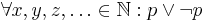 \forall x,y,z,\ldots \in \mathbb{N}�: p \vee \neg p