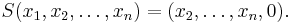 S(x_1,x_2,\ldots,x_n) = (x_2,\ldots,x_n,0).