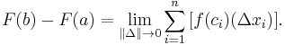 F(b) - F(a) = \lim_{\| \Delta \| \to 0} \sum_{i=1}^n \,[f(c_i)(\Delta x_i)].