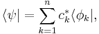  \langle \psi | = \sum_{k=1}^n c_k^{*} \langle \phi_k | , \,\!