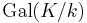 \operatorname{Gal}(K/k)