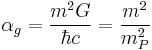 \alpha_{g}=\frac{m^{2}G}{\hbar c}=\frac{m^{2}}{m_{P}^{2}}