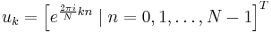 u_k=\left[ e^{ \frac{2\pi i}{N} kn} \;|\; n=0,1,\ldots,N-1 \right]^T