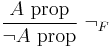 
\qquad
\frac{A\hbox{ prop}}{\neg A\hbox{ prop}}\ \neg_F
