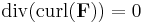 \operatorname{div}(\operatorname{curl}(\mathbf{F}))=0