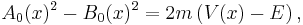 A_0(x)^2 - B_0(x)^2 = 2m \left( V(x) - E \right),