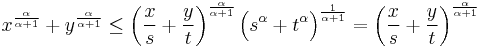 x^\frac{\alpha}{\alpha%2B1}%2By^\frac{\alpha}{\alpha%2B1}\leq \left(\frac{x}{s}%2B\frac{y}{t}\right)^\frac{\alpha}{\alpha%2B1}\Big(s^\alpha%2Bt^\alpha\Big)^\frac{1}{\alpha%2B1}=\left(\frac{x}{s}%2B\frac{y}{t}\right)^\frac{\alpha}{\alpha%2B1}